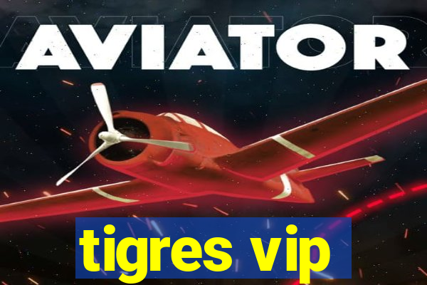tigres vip